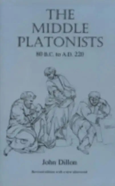 The Middle Platonists: 80 B.C. to A.D. 220 by John M. Dillon