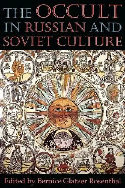 The Occult in Russian and Soviet Culture: From Tongan Villages to American Suburbs by Bernice Glatzer Rosenthal