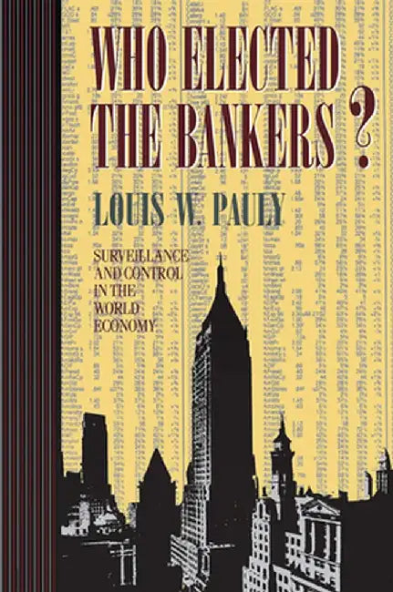 Who Elected the Bankers? by Louis W. Pauly