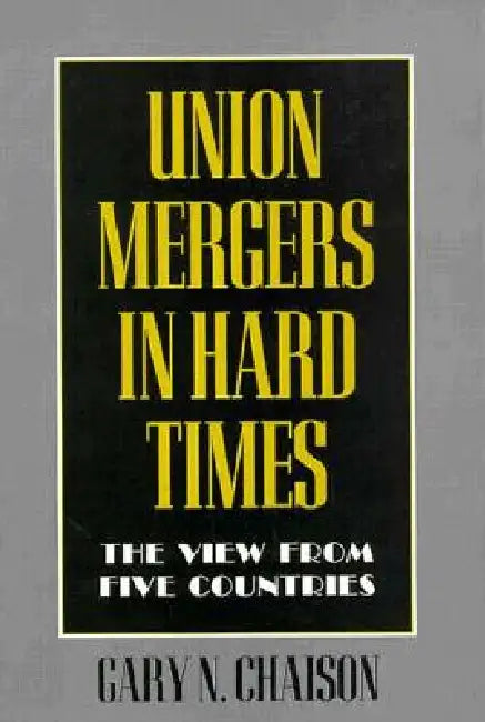 Union Mergers in Hard Times by Gary N. Chaison
