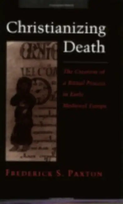 Christianizing Death: Reconciling Family and Factory by Frederick S. Paxton