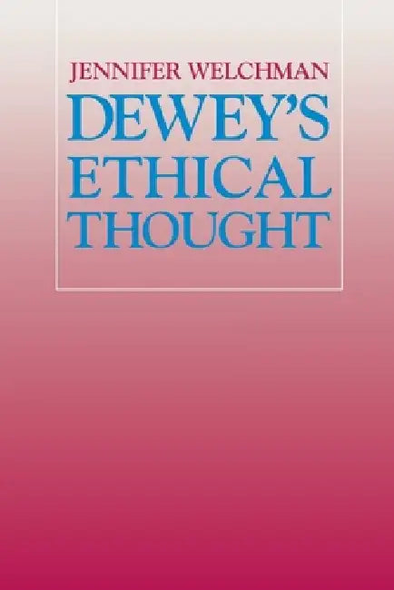 Dewey's Ethical Thought: Politics and English Culture, 1649-1689 by Jennifer Welchman