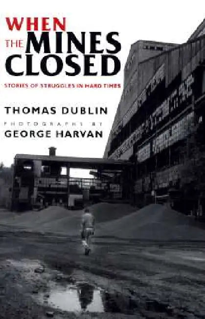 When the Mines Closed by Thomas L. Dublin, George Harvan