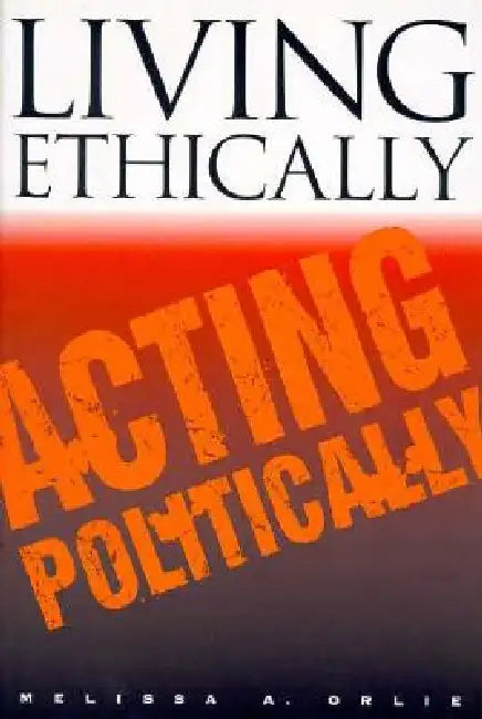 Living Ethically, Acting Politically: Native American College Graduates Tell Their Life Stories by Melissa A. Orlie