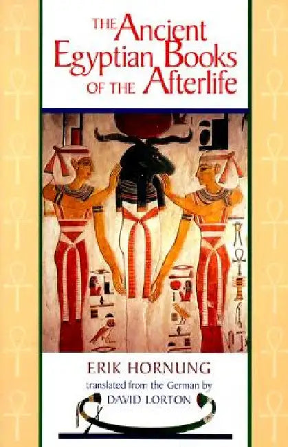 The Ancient Egyptian Books of the Afterlife by Erik Hornung