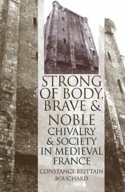 Strong of Body, Brave and Noble by Constance Brittain Bouchard