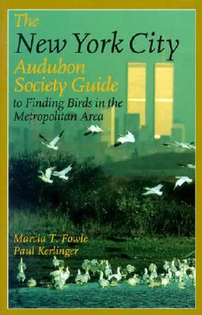 The New York City Audubon Society Guide to Finding Birds in the Metropolitan Area by Marcia T. Fowle