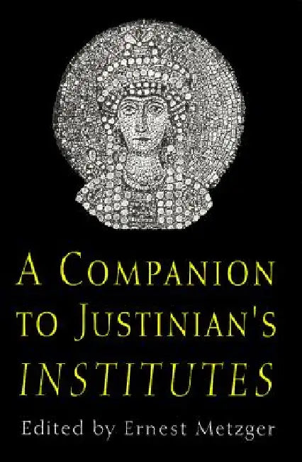 A Companion to Justinian's "institutes" by Ernest Metzger