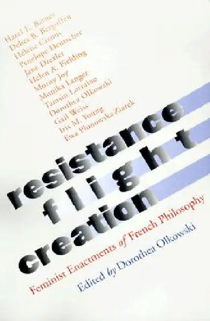 Resistance, Flight, Creation by Dorothea Olkowski