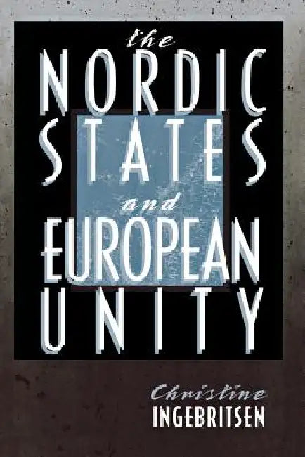Nordic States and European Unity by Christine Ingebritsen
