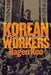 Korean Workers: The Culture and Politics of Class Formation by Hagen Koo