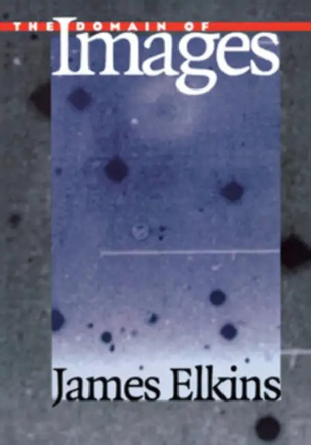 The Domain of Images by James Elkins