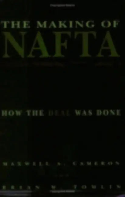 The Making of NAFTA by Maxwell A. Cameron, Brian W. Tomlin