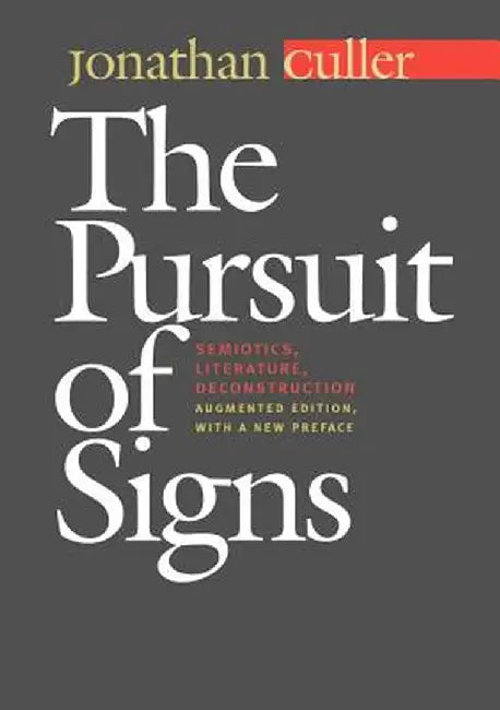 The Pursuit of Signs: Semiotics, Literature, Deconstruction by Jonathan Culler