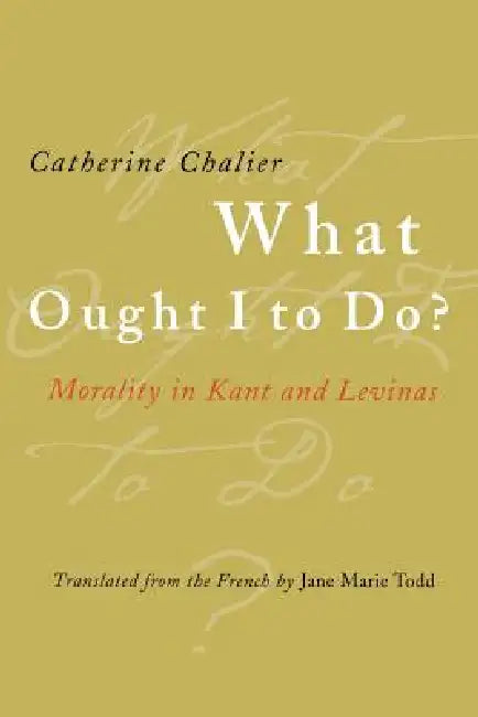 What Ought I to Do? by Catherine Chalier, Jane Marie Todd