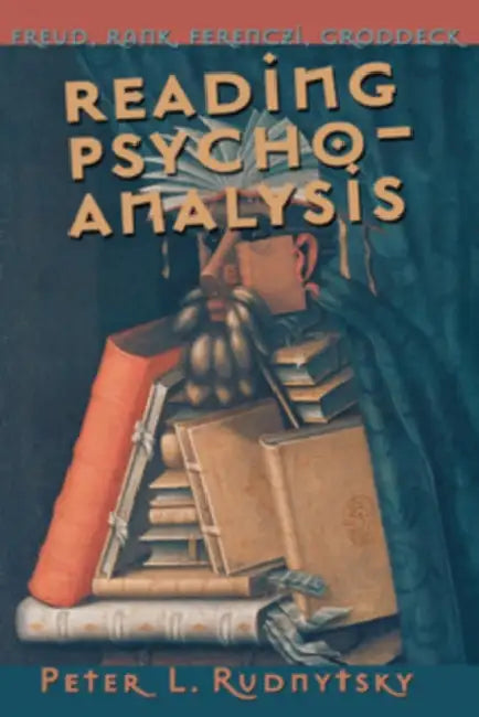 Reading Psychoanalysis by Peter L. Rudnytsky