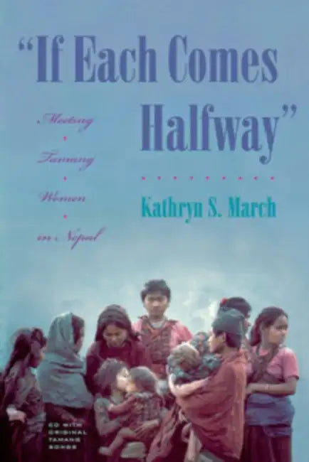 If Each Comes Halfway: Meeting Tamang Women in Nepal by Kathryn S. March