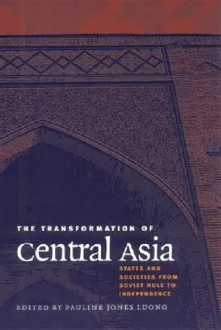 The Transformation of Central Asia by Pauline Jones Luong