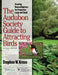 The Audubon Society Guide to Attracting Birds: Creating Natural Habitats for Properties Large and Small by Stephen W. Kress