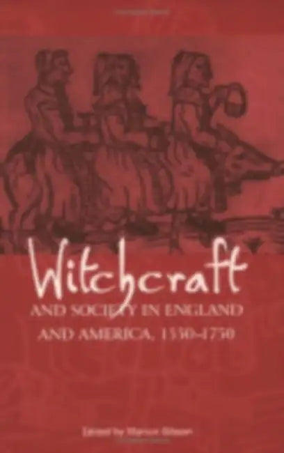Witchcraft and Society in England and America, 1550Ð1750 by Marion Gibson