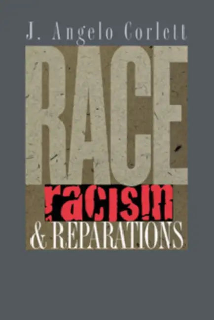 Race, Racism, & Reparations by J. Angelo Corlett
