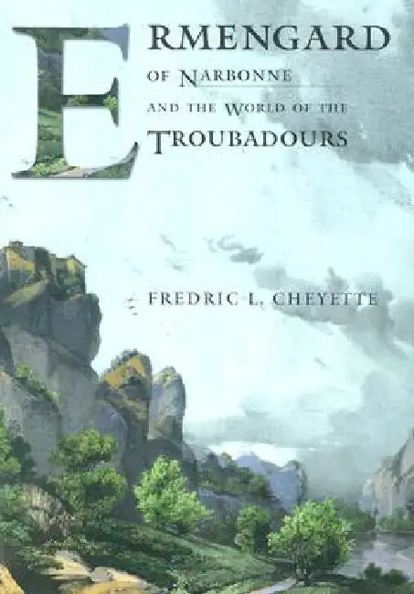 Ermengard of Narbonne and the World of the Troubadours by Fredric L. Cheyette