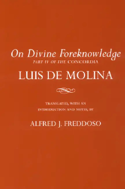 On Divine Foreknowledge: Part IV of the Concordia by Luis de Molina, Alfred J. Freddoso