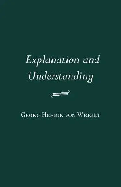 Explanation and Understanding by Georg Henrik Von Wright