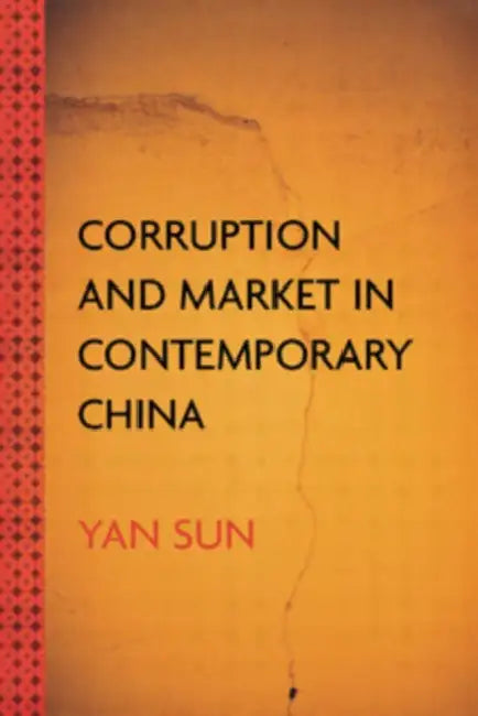 Corruption and Market in Contemporary China by Yan Sun