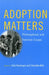 Adoption Matters: Philosophical and Feminist Essays by Sally Haslanger, Charlotte Witt