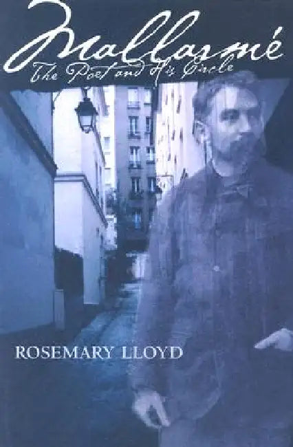 Mallarmé: The Poet and His Circle by Rosemary H. Lloyd