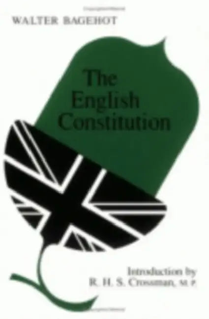 The English Constitution by Walter Bagehot, R. H. S. Crossman