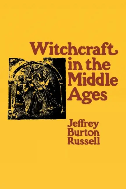 Witchcraft in the Middle Ages: Narrative as a Socially Symbolic ACT by Jeffrey Burton Russell