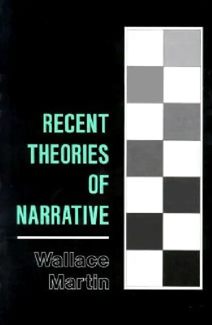Recent Theories of Narrative: Classification and Natural History by Wallace Martin