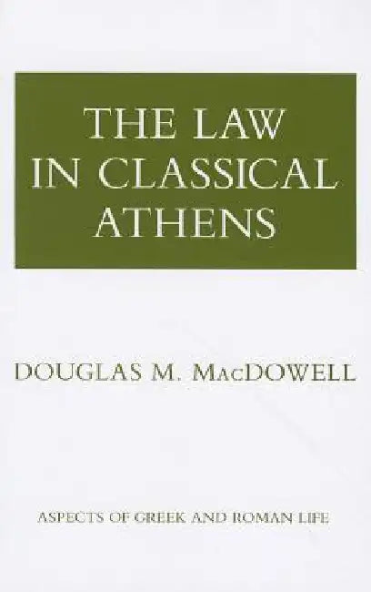 The Law in Classical Athens by Douglas M. MacDowell