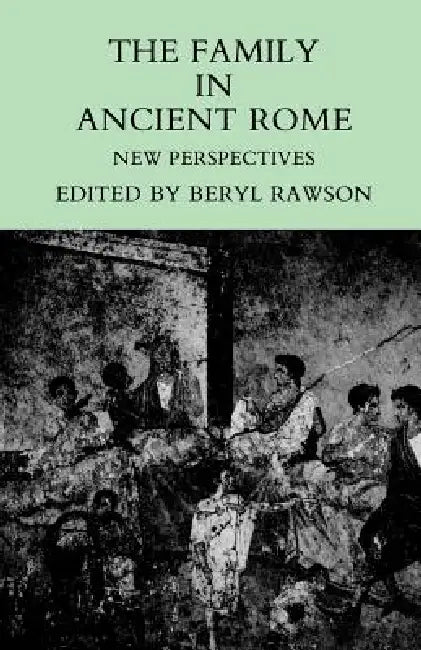 The Family in Ancient Rome: New Perspectives by Beryl Rawson