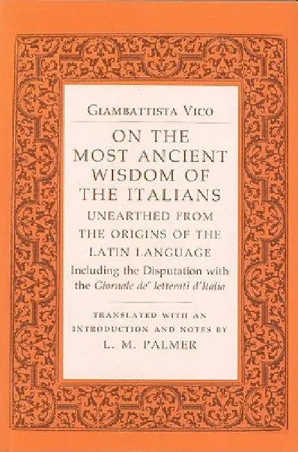 On the Most Ancient Wisdom of the Italians: Unearthed from the Origins of the Latin Language by Giambattista Vico, L. M. Palmer
