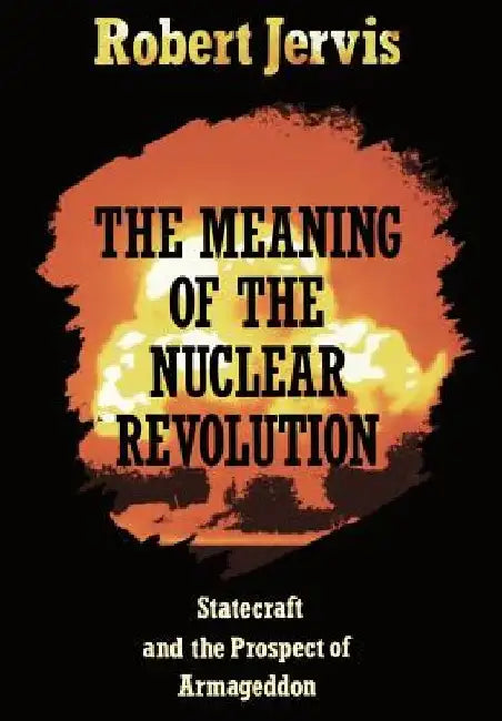 The Meaning of the Nuclear Revolution by Robert Jervis