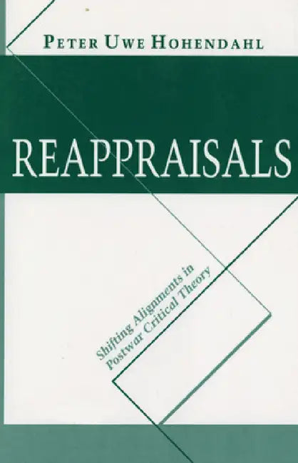 Reappraisals: Shifting Alignments in Postwar Critical Theory by Peter Uwe Hohendahl