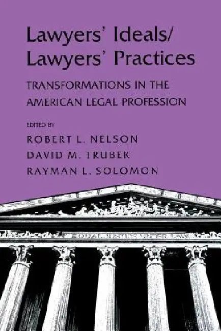 Lawyers' Ideals/Lawyers' Practices by Robert L. Nelson, David Trubek, Rayman L. Solomon