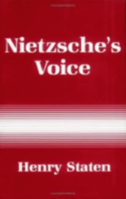 Nietzsche's Voice: Nihilism and the Will to Knowledge by Henry Staten