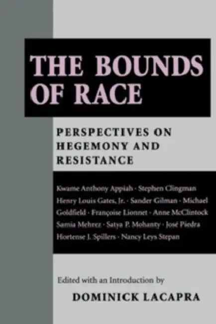 The Bounds of Race: Perspectives on Hegemony and Resistance by Dominick LaCapra