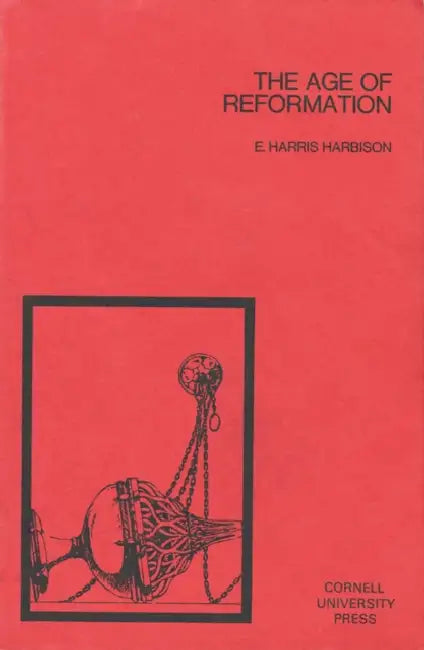 The Age of Reformation by E. Harris Harbison, Edward Whiting Fox