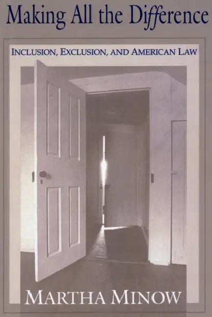 Making All the Difference: Inclusion, Exclusion, and American Law by Martha Minow
