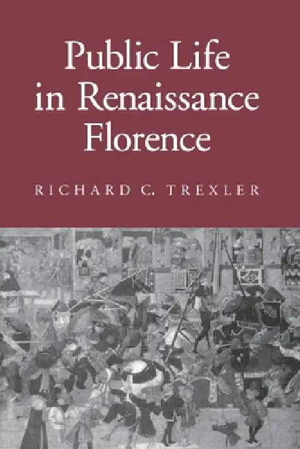 Public Life in Renaissance Florence: The Revolution of 1905 in Russia's Southwest by Richard C. Trexler