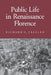 Public Life in Renaissance Florence: The Revolution of 1905 in Russia's Southwest by Richard C. Trexler