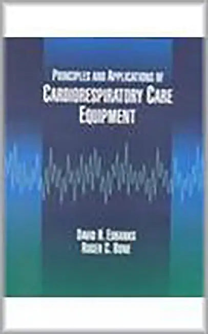 Principles And Applications Of Cardiorespiratory Care Equipment by David H. Eubanks, Roger C. Bone