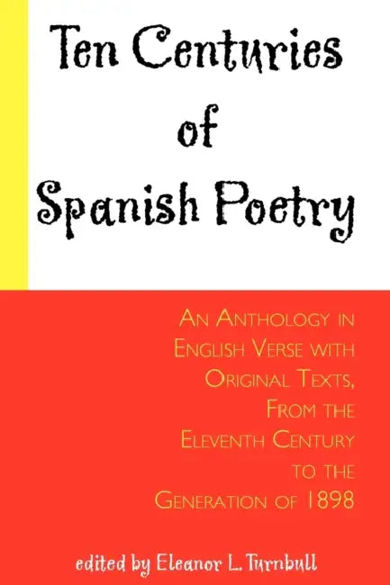 Ten Centuries of Spanish Poetry; An Anthology in English Verse with Original Texts, From the XIth Century to the Generation of 1898 by Eleanor L. Turnbull, Pedro Salina