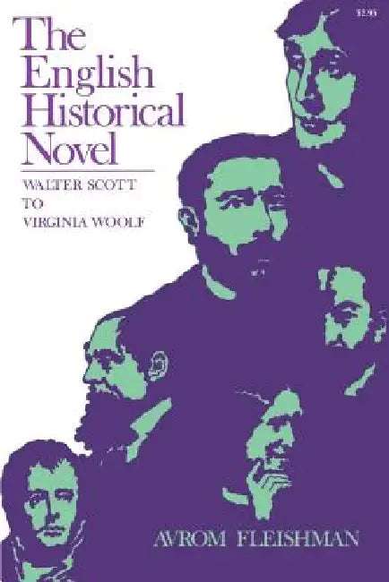 The English Historical Novel: Walter Scott to Virginia Woolf by Avrom Fleishman