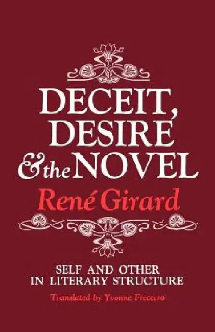 Deceit, Desire, and the Novel: Self and Other in Literary Structure by Rene Girard